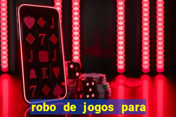 robo de jogos para ganhar dinheiro